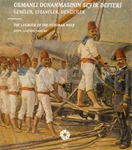 Osmanlı Donanmasının Seyir Defteri; Gemiler, Efsanler, Denizciler