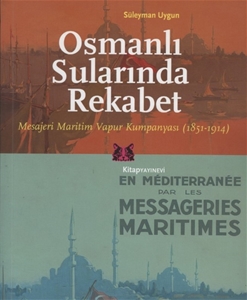 Osmanlı Sularında Rekabet : Mesajeri Maritim Vapur Kumpanyası 1851-1914