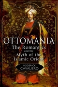 Ottomania: The Romantics and the Myth of the Islamic Orient