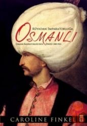 Rüyadan İmparatorluğa Osmanlı  Osmanlı İmparatorluğu'nun Öyküsü 1300-1923