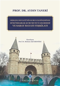 Osmanlı Devleti'nin Kuruluş Döneminde Hükümdarlık Kurumunun Gelişmesi ve Saray Hayatı - Teşkilatı