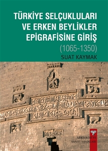 Türkiye Selçukluları ve Erken Beylikler Epigrafisine Giriş 1065-1350