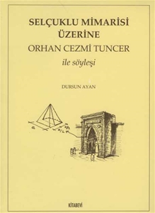 Selçuklu Mimarisi Üzerine Orhan Cezmi Tuncer ile Söyleşi