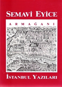 İstanbul Yazıları : Semavi Eyice Armağanı