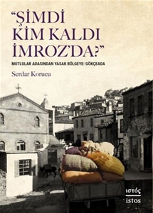 Şimdi Kim Kaldı İmroz'da? Mutlular Adasından Yasak Bölgeye: Gökçeada