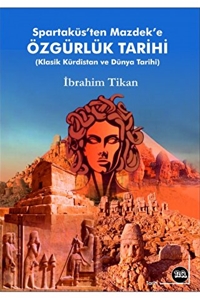 Spartaküs'ten Mazdek'e Özgürlük Tarihi - Klasik Kürdistan ve Dünya Tarihi