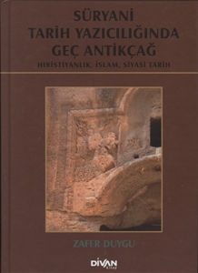 Süryani Tarih Yazıcılığında Geç Antikçağ Hıristiyanlık İslam Siyasi Tarih