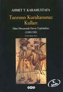 Tanrının Kuraltanımaz Kulları : İslam Dünyasında Derviş Toplulukları 1200-1550