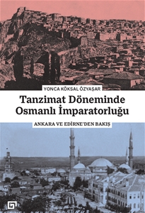 Tanzimat Döneminde Osmanlı İmparatorluğu: Ankara ve Edirne’den Bakış