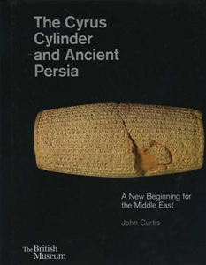 The Cyrus Cylinder and Ancient Persia: A New Beginning for the Middle East