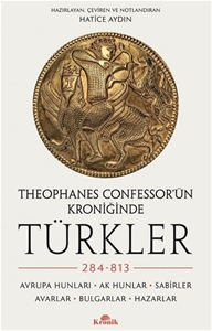 Theophanes Confessor'ün Kroniğinde Türkler - 284 - 813: Avrupa Hunları - Ak Hunlar - Sabirler - Avarlar - Bulgar