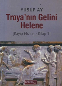 Troya'nın Gelini Helene - Kayıp Efsane - Kitap 1