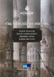 Türk Tarihçiliğinde Dört Sima : Halil İnalcık - Halil Sahillioğlu - Mehmet Genç - İlber Ortaylı
