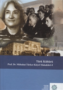 Türk Kültürü : Prof. Dr. Mübahat Türker Küyel Makaleleri I : Ciltli