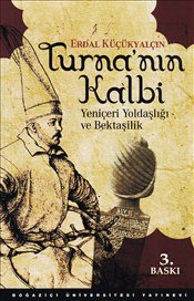 Turna'nın Kalbi - Yeniçeri Yoldaşlığı ve Bektaşilik