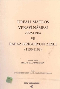Urfalı Mateos Vekayi-Namesi (952-1136) ve Papaz Grigor'un Zeyli (1136- 1162)