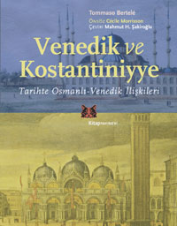 Venedik ve Konstantiniyye : Tarihte Osmanlı-Venedik İlişkileri