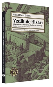 Yedikule Hisarı - İstanbul'un Kara Tarafı Surları ve Altınkapı