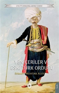 Yeniçeriler ve Eski Türk Ordusu 