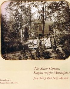The Silver Canvas : Daguerreotype Masterpieces from the J. Paul Getty Museum