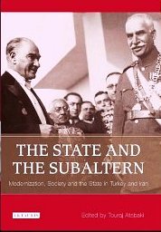 The State and the Subaltern: Modernization, Society and the State in Turkey and Iran