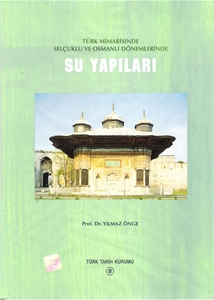 Türk Mimarisinde Selçuklu ve Osmanlı Dönemlerinde Su Yapıları