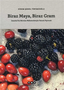 Biraz Maya Biraz Gram - İstanbul’da Mevsim Malzemeleriyle Yemek Pişirmek
