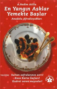 En Yangın Aşklar Yemekte Başlar : Anadolu Afrodizyakları