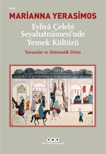 Evliya Çelebi Seyahatnamesi'nde Yemek Kültürü-Yorumlar ve Sistematik Dizin