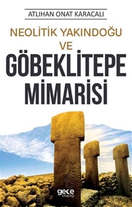 Neolitik Yakındoğu ve Göbeklitepe Mimarisi