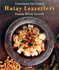 Unutulmaya Yüz Tutmuş Hatay Lezzetleri