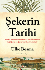 Şekerin Tarihi - Bu Tatlı Madde 2000 Yıl Boyunca Politikalarımızı, Sağlığımızı ve Çevremizi Nasıl Değiştirdi?