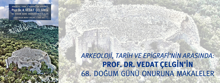 Arkeoloji, Tarih ve Epigrafinin Arasında Prof. Dr. A.Vedat Çelgin'in 68. Doğum Günü Onuruna Makaleler